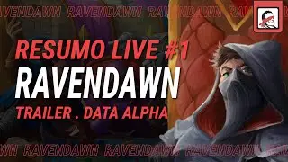 RAVENDAWN | Trailer comentado, data do alpha (opinião) e novas passivas | RESUMO DA LIVE #1