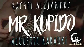 MR. KUPIDO by Rachel Alejandro ( Acoustic Karaoke )