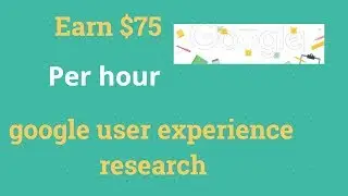 How to earn 75$ per hour  from google user experience research