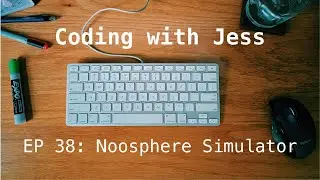 Coding With Jess EP38: Noosphere Simulator