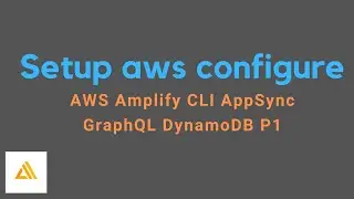 AWS Amplify CLI AppSync GraphQL DynamoDB P1 | Setup aws configure