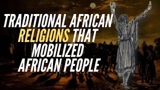 Traditional African Religions That Mobilized African People