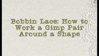 Bobbin Lace: How to work a Gimp around a Shape