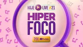 LIVE #21 - TRABALHANDO O HIPERFOCO