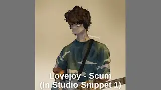Lovejoy - Scum (In Studio Snippet 1)