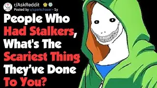 People Who Had Stalkers, When Did It Go Out Of Control? (AskReddit)