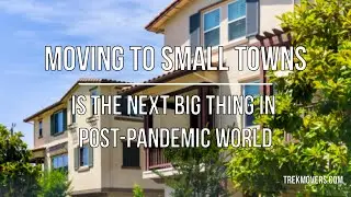 MOVING TO SMALL TOWNS IS THE NEXT BIG THING IN POST-PANDEMIC WORLD 🚍 - TrekMovers
