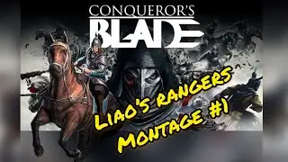 Conqueror’s Blade - Liao’s Rangers Montage #1