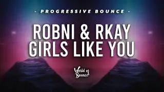 Maroon 5 - Girls Like You (Robni & Rkay Remix)