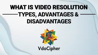 Video Resolution, Types, Advantages & Disadvantages
