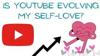 What YouTube is Teaching Me About Self-Love