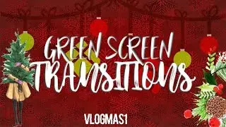CHRISTMAS GREEN SCREEN TRANSITIONS |🎄 VLOGMAS1🎄