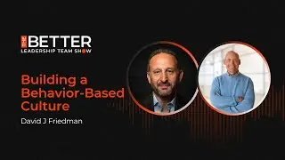 Building a Behavior Based Culture with David J Friedman