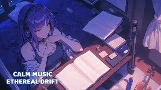 Calm Music for Study - Ethereal Drift