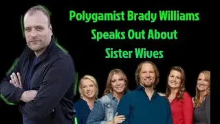 Exclsuive:  Kody's Sister Wives Relationships Called Out By Brady Williams!