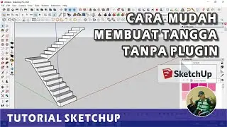 Tutorial Sketchup: Cara Membuat Tangga Tanpa Menggunakan Plugin
