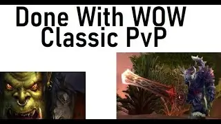Done With Classic WoW PvP