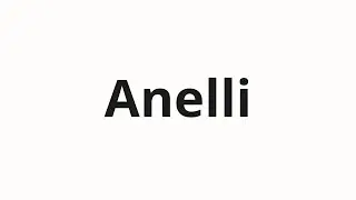 How to pronounce Anelli