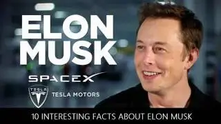 10 Interesting Facts About Elon Musk