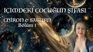 İçimdeki Çocuğun Şifası - Satürn & Chiron - Bölüm 1