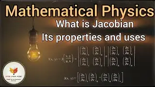 what is Jacobian its properties and uses in transformation of coordinates in mathematical physics.