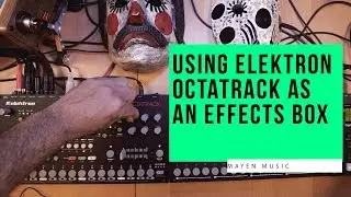 Using Elektron Octatrack as an Effects Box