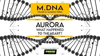 M.DNA #05 | Musikalische Erlebnisreisen mit etwas Magie | Aurora - What Happened to the Heart?