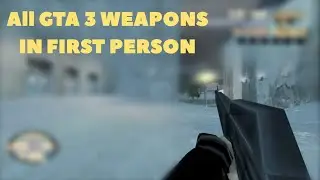GTA 3 - All Weapons in First Person | Grand Theft Auto III MOD