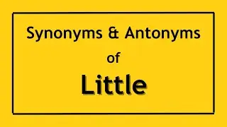 English Antonyms and Synonyms of the Word Little | Antonyms of Little | Synonyms of Little