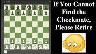 If You Can't Solve, Please Retire - Chess Puzzle