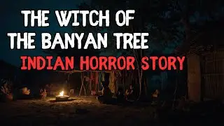 The Witch Under The Banyan Tree Indian Scary Story