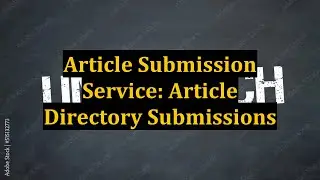 Article Submission Service: Article Directory Submissions