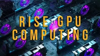 How GPUs Work (The Rise of GPU Computing) [NVIDIA]