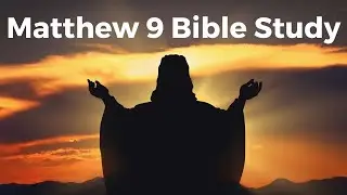 Matthew 9 Bible Study part 1