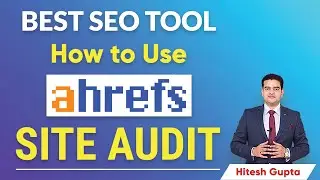 Ahrefs Site Audit Tool | Website Audit Tool for SEO | How to use Ahrefs for Site Audit | 