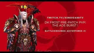 DK Frost Pre-patch PVP: Battlegrounds Adventure #1 - THE AOE BURST !