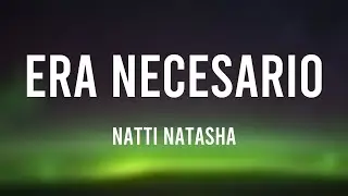 Era Necesario - Natti Natasha (Lyrics)