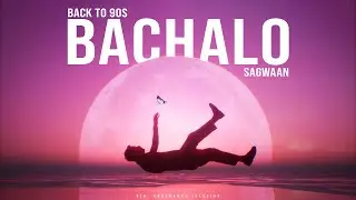 Bachalo - Sagwaan (Back To 90's) | Dir. Abhimanyu Iglesias