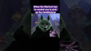 When the Warlock has to remind you to pick up the Healthstone