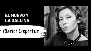 Clarice Lispector - El huevo y la gallina