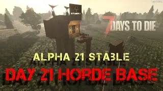 Alpha 21 Day 21 Horde Base | 7 Days to Die | Alpha 21