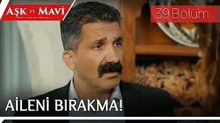 Aşk ve Mavi 39.Bölüm - Cemal olanları ailesine anlatıyor!