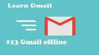 #13 Gmail offline || Learn Gmail