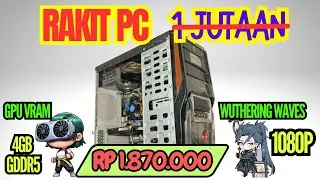 [RAKIT PC 47] RAKIT PC 1 JUTAAN BUAT MAIN GAME WIBU : PAKAI VGA VRAM 4 GB