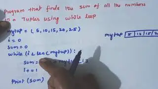 python program to find the sum of all the numbers in a tuple /using while loop