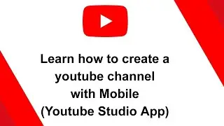 Create youtube channel with mobile