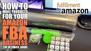 How To Make Products For Your Amazon FBA Business (Step By Step Guide For Beginners)