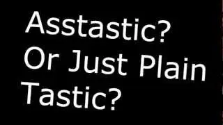 Asstastic Or Just Plain 'Tastic #1