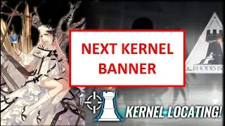 Nightingale, Kernel Banner and Kernel Locating| Arknights