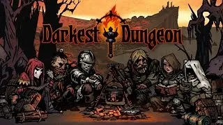 ✵ Darkest Dungeon ✵ [01] - Кромешная тьма или Кровавая луна?